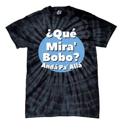 Qué Miras Bobo Qué Mira Bobo? Andá Pa' Allá | Meme Tie-Dye T-Shirt