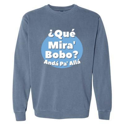 Qué Miras Bobo Qué Mira Bobo? Andá Pa' Allá | Meme Garment-Dyed Sweatshirt