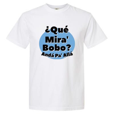 Qué Miras Bobo Qué Mira Bobo? Andá Pa' Allá | Meme Garment-Dyed Heavyweight T-Shirt