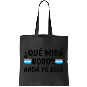 Qué Mira Bobo,Qué Miras Bobo funny meme Argentina Tote Bag