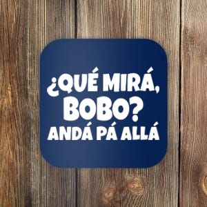 Qué Miras Bobo Qué Mira Bobo, Andá Pa' Allá | Meme Coaster