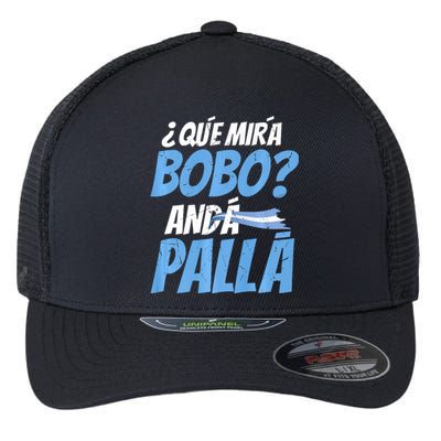 Qué Mirás Bobo, Andá Pa' Allá Funny Design Flexfit Unipanel Trucker Cap