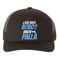 Qué Mirás Bobo, Andá Pa' Allá Funny Design Yupoong Adult 5-Panel Trucker Hat