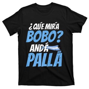 Qué Mirás Bobo, Andá Pa' Allá Funny Design T-Shirt