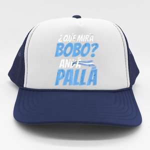 Qué Mirás Bobo, Andá Pa' Allá Funny Design Trucker Hat