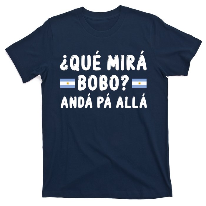 Qué Mira Bobo Qué Miras Bobo Argentina Soccer T-Shirt