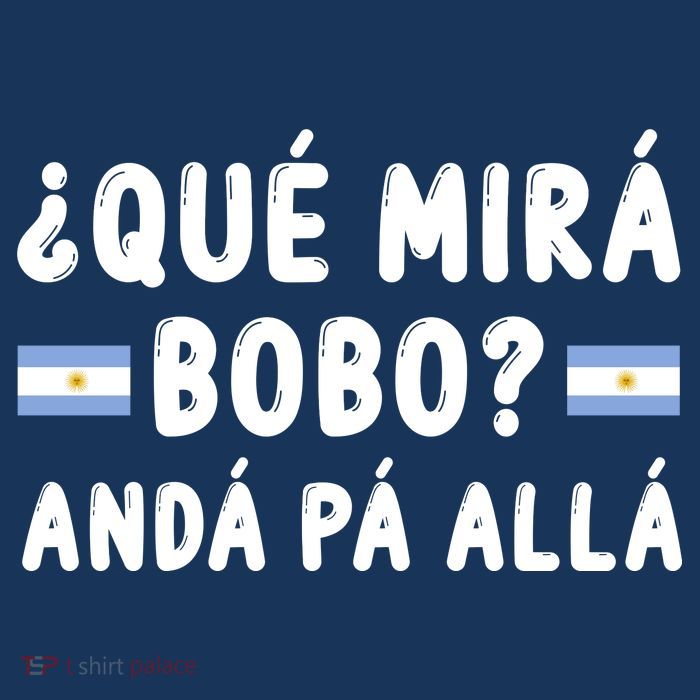 Qué Mira Bobo Qué Miras Bobo Argentina Soccer T-Shirt