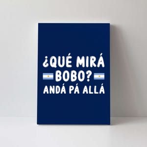 Qué Mira Bobo Qué Miras Bobo Argentina Soccer Canvas