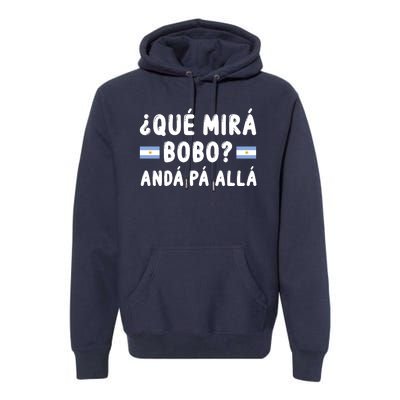 Qué Mira Bobo Qué Miras Bobo Argentina Soccer Premium Hoodie