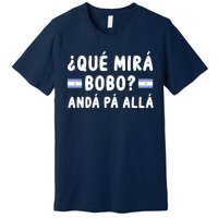 Qué Mira Bobo Qué Miras Bobo Argentina Soccer Premium T-Shirt