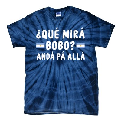 Qué Mira Bobo Qué Miras Bobo Argentina Soccer Tie-Dye T-Shirt