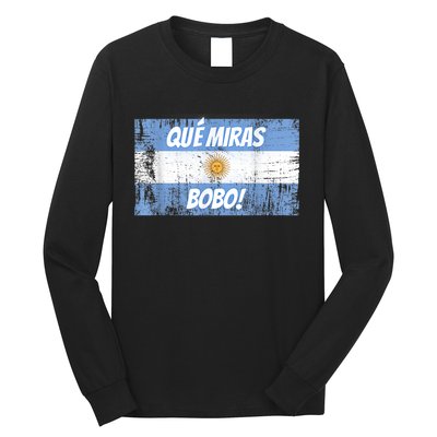 Que miras bobo Bandera Argentina Flag Fun Football-Fan Gift Long Sleeve Shirt