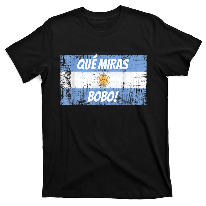 Que miras bobo Bandera Argentina Flag Fun Football-Fan Gift T-Shirt