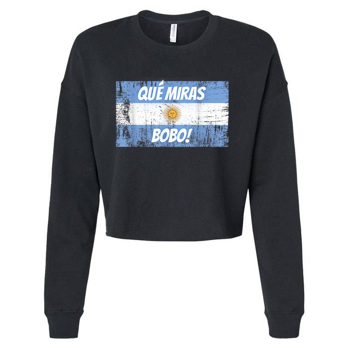 Que miras bobo Bandera Argentina Flag Fun Football-Fan Gift Cropped Pullover Crew