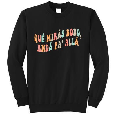 Qué Mirás Bobo, Andá Pa' Allá Funny Sarcastic Speech Sweatshirt