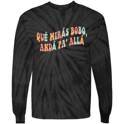 Qué Mirás Bobo, Andá Pa' Allá Funny Sarcastic Speech Tie-Dye Long Sleeve Shirt