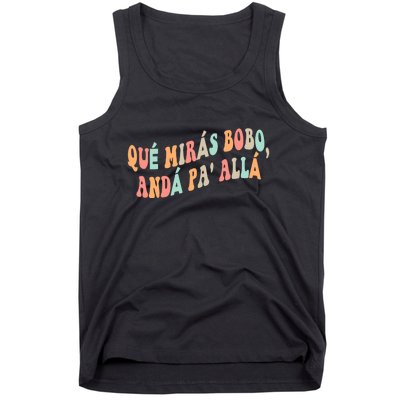 Qué Mirás Bobo, Andá Pa' Allá Funny Sarcastic Speech Tank Top