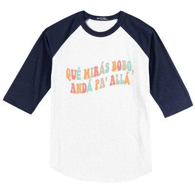 Qué Mirás Bobo, Andá Pa' Allá Funny Sarcastic Speech Baseball Sleeve Shirt