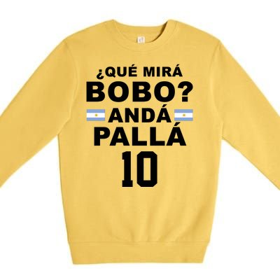 Qué Mira Bobo Anda Palla 10 Argentina Soccer Premium Crewneck Sweatshirt