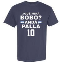 Qué Mira Bobo Anda Palla 10 Argentina Soccer Garment-Dyed Heavyweight T-Shirt