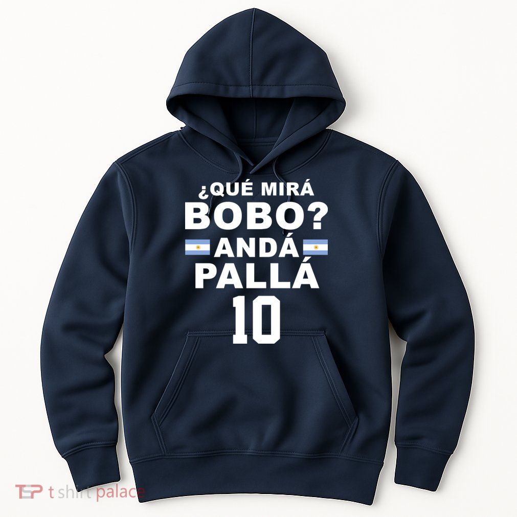 Qué Mira Bobo Anda Palla 10 Argentina Soccer Hoodie