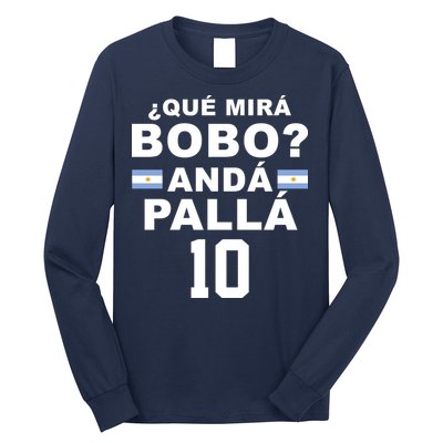 Qué Mira Bobo Anda Palla 10 Argentina Soccer Long Sleeve Shirt