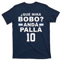 Qué Mira Bobo Anda Palla 10 Argentina Soccer T-Shirt