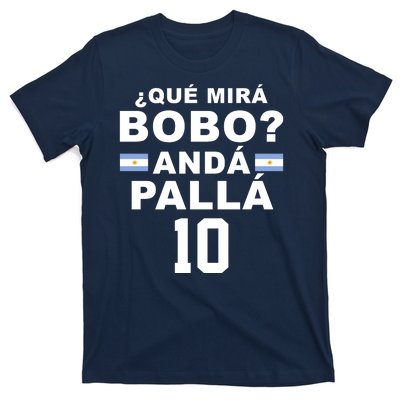 Qué Mira Bobo Anda Palla 10 Argentina Soccer T-Shirt