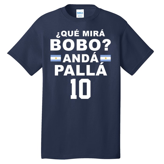 Qué Mira Bobo Anda Palla 10 Argentina Soccer Tall T-Shirt