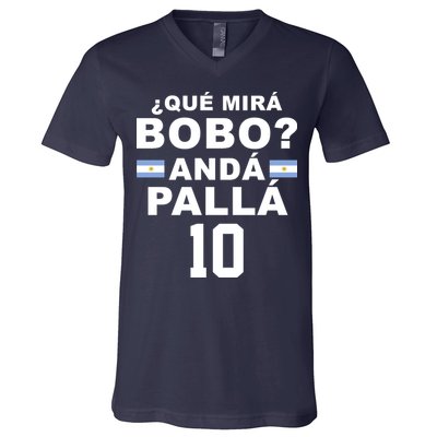 Qué Mira Bobo Anda Palla 10 Argentina Soccer V-Neck T-Shirt