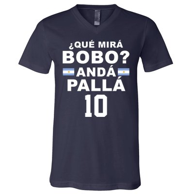 Qué Mira Bobo Anda Palla 10 Argentina Soccer V-Neck T-Shirt