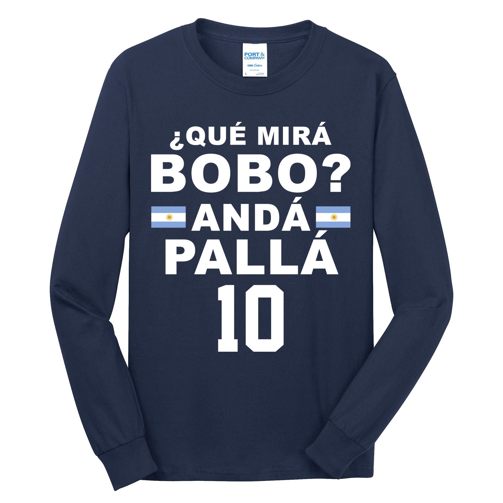 Qué Mira Bobo Anda Palla 10 Argentina Soccer Tall Long Sleeve T-Shirt