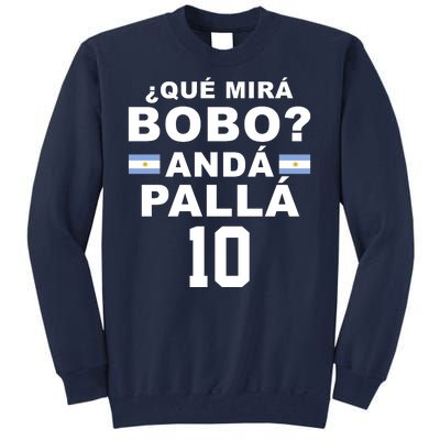 Qué Mira Bobo Anda Palla 10 Argentina Soccer Tall Sweatshirt