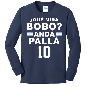 Qué Mira Bobo Anda Palla 10 Argentina Soccer Kids Long Sleeve Shirt