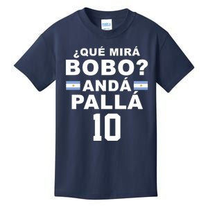 Qué Mira Bobo Anda Palla 10 Argentina Soccer Kids T-Shirt