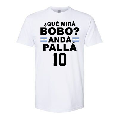 Qué Mira Bobo Anda Palla 10 Argentina Soccer Softstyle CVC T-Shirt