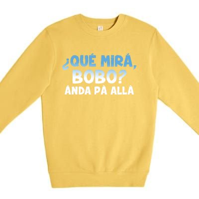 Qué Miras Bobo Argentina Qué Mira Bobo Trending Premium Crewneck Sweatshirt