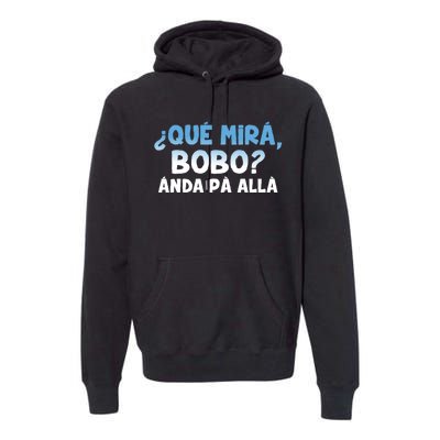 Qué Miras Bobo Argentina Qué Mira Bobo Trending Premium Hoodie