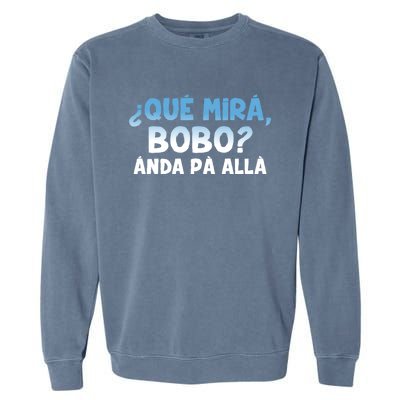 Qué Miras Bobo Argentina Qué Mira Bobo Trending Garment-Dyed Sweatshirt