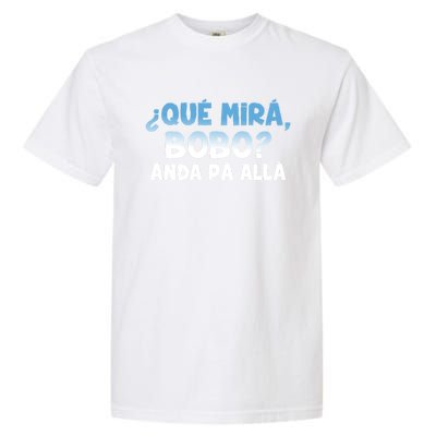 Qué Miras Bobo Argentina Qué Mira Bobo Trending Garment-Dyed Heavyweight T-Shirt