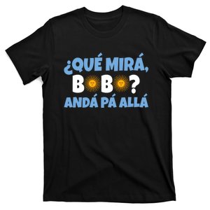 Qué Mirás Bobo, Andá Pa' Allá Funny Speech Gift Design T-Shirt