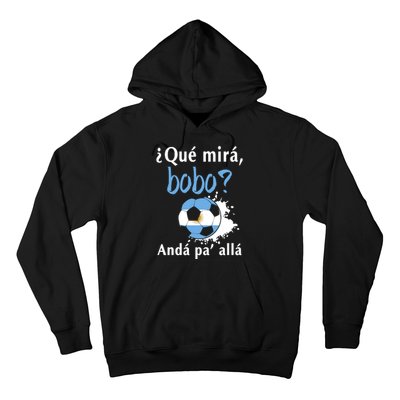 Qué Mirás Bobo, Andá Pa' Allá Funny Speech Argentina Flag Hoodie