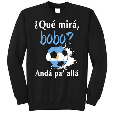 Qué Mirás Bobo, Andá Pa' Allá Funny Speech Argentina Flag Sweatshirt