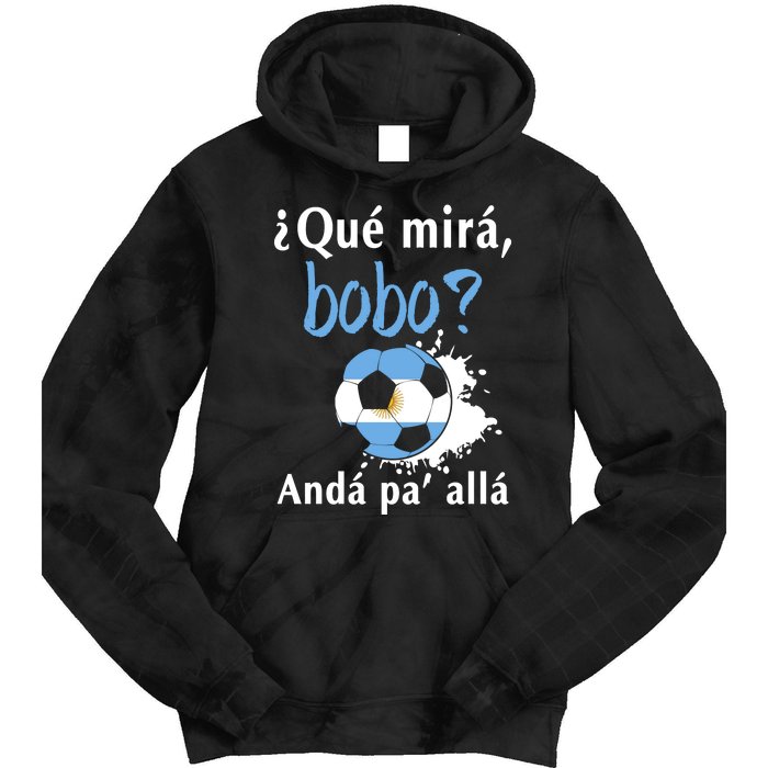 Qué Mirás Bobo, Andá Pa' Allá Funny Speech Argentina Flag Tie Dye Hoodie