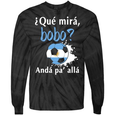 Qué Mirás Bobo, Andá Pa' Allá Funny Speech Argentina Flag Tie-Dye Long Sleeve Shirt