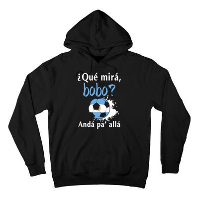 Qué Mirás Bobo, Andá Pa' Allá Funny Speech Argentina Flag Tall Hoodie