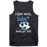 Qué Mirás Bobo, Andá Pa' Allá Funny Speech Argentina Flag Tank Top