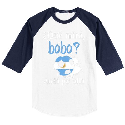 Qué Mirás Bobo, Andá Pa' Allá Funny Speech Argentina Flag Baseball Sleeve Shirt