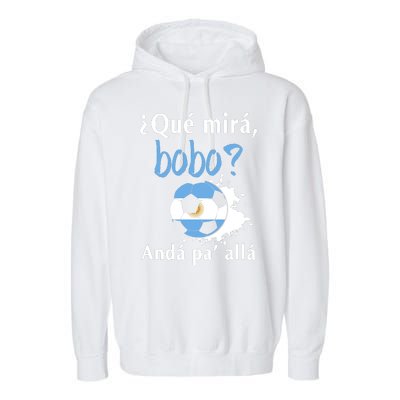 Qué Mirás Bobo, Andá Pa' Allá Funny Speech Argentina Flag Garment-Dyed Fleece Hoodie