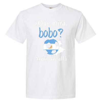 Qué Mirás Bobo, Andá Pa' Allá Funny Speech Argentina Flag Garment-Dyed Heavyweight T-Shirt